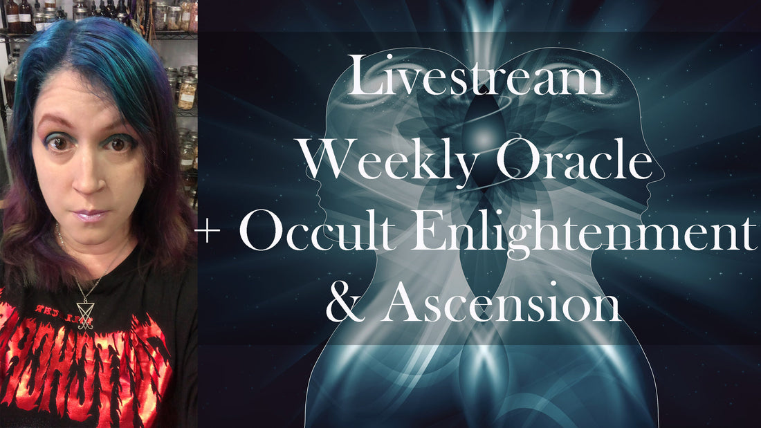 Livestream: Weekly Oracle + Occult Enlightenment &amp; Ascension