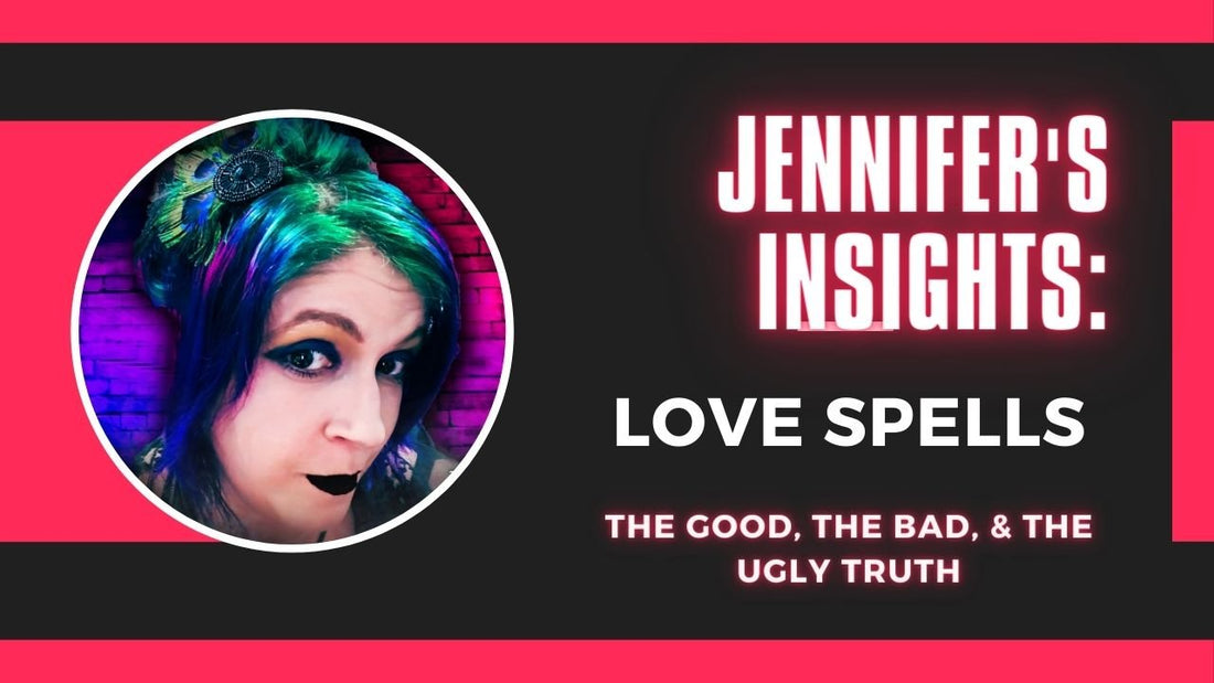 Jennifer's Insights: Love Spells: The Good, The Bad, &amp; The Ugly Truth