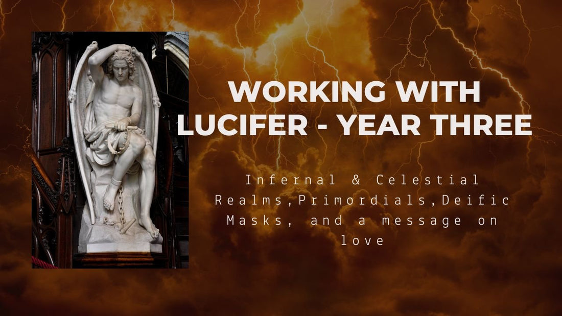 Working with Lucifer - Year Three: Infernal &amp; Celestial Realms, Primordials, Deific Masks...