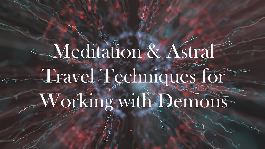 Meditation &amp; Astral Travel Techniques for Working with Demons