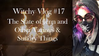 Witchy Vlog 17: The State of Jenn and Other Various &amp; Sundry Things