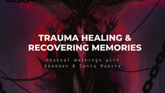 Trauma Healing & Recovering Memories: Abyssal Workings with Abaddon and Santa Muerte