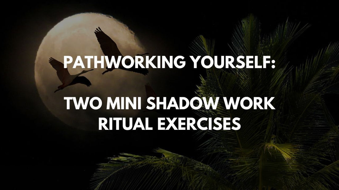 Pathworking Yourself: Two Mini Shadow Work Ritual Exercises