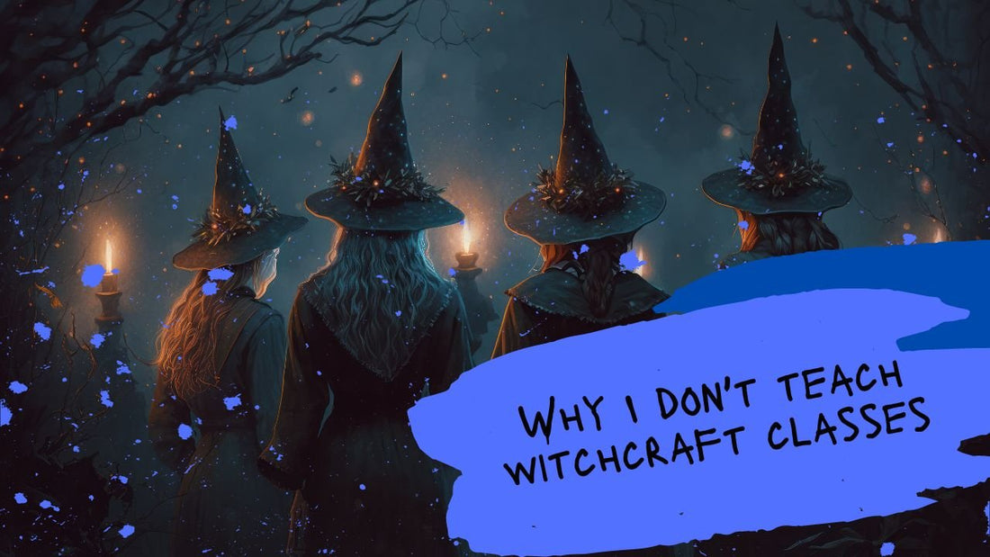 Why I Don't Teach Witchcraft Classes