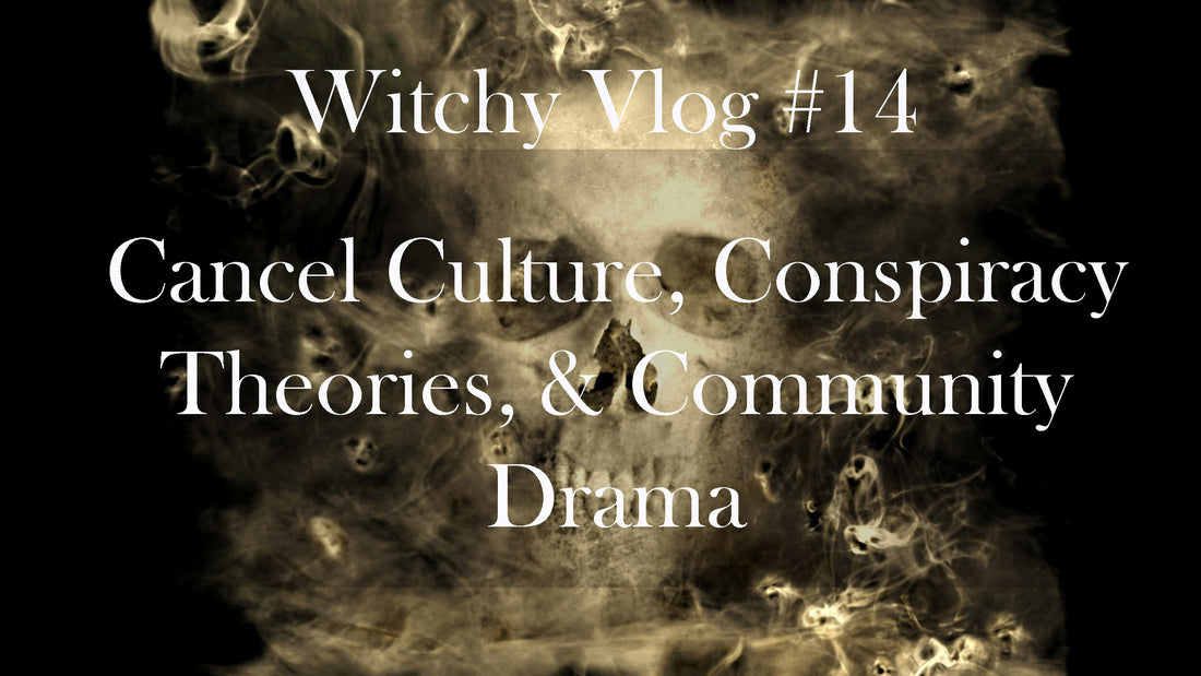 Witchy Vlog #14: Cancel Culture, Conspiracy Theories, &amp; Community Drama