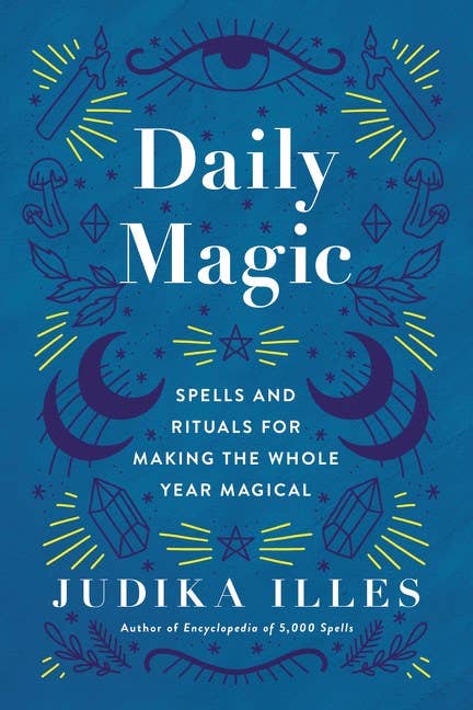 Daily Magic: Spells & Rituals to Make the Whole Year Magical