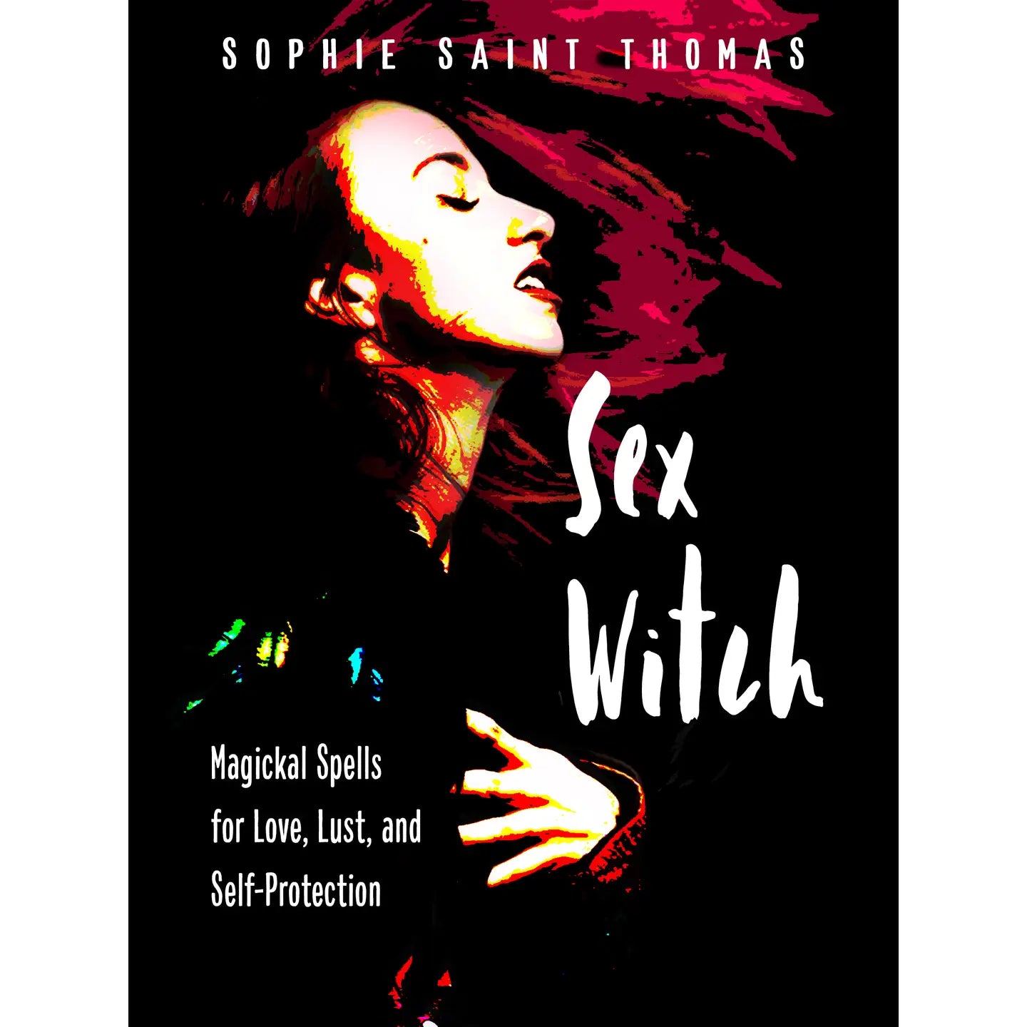 Sex Witch: Magic Spells for Love, Lust, & Self Protection