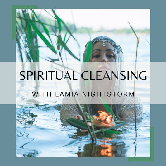 Spiritual Cleansing with Lamia NightStorm