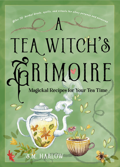 A Tea Witch's Grimoire: Magickal Recipes For Your Tea Time (new)
